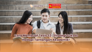 Cara Membuat Tesis S2 : Strategi Sukses Hadapi Tantangan Akademik!