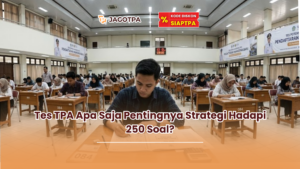 Tes TPA Apa Saja Pentingnya Strategi Hadapi 250 Soal?